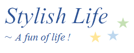 Stylish Life ～ A fun of life !